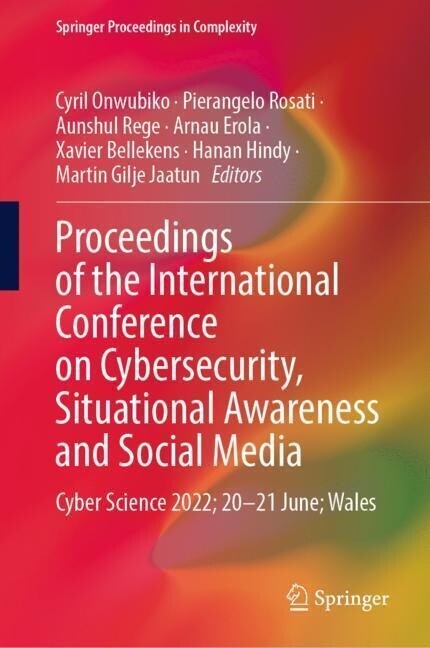 Proceedings of the International Conference on Cybersecurity, Situational Awareness and Social Media: Cyber Science 2022; 20-21 June; Wales (Hardcover, 2023)
