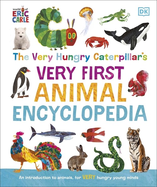 The Very Hungry Caterpillars Very First Animal Encyclopedia : An Introduction to Animals, For VERY Hungry Young Minds (Hardcover)