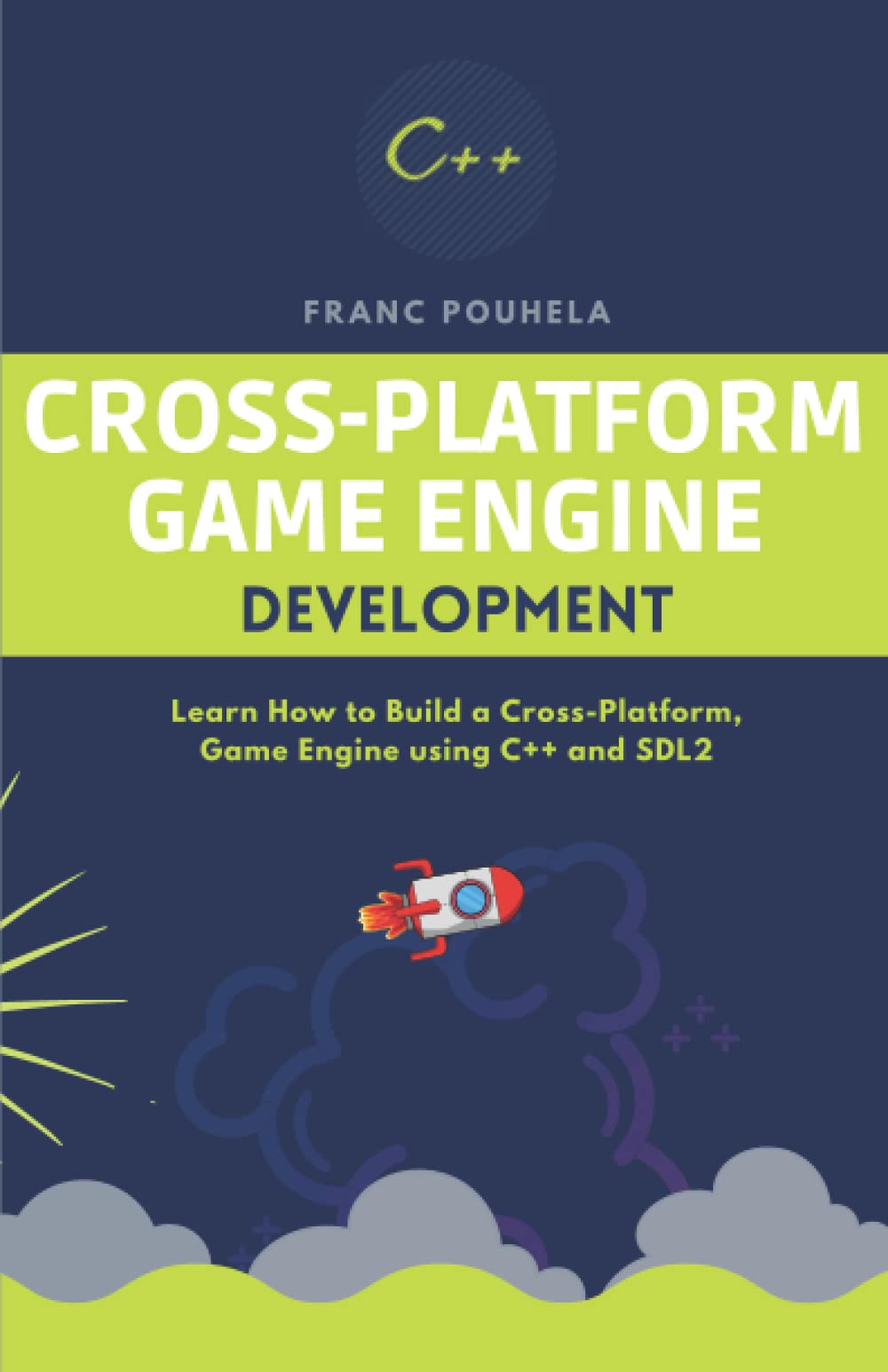 CROSS-PLATFORM GAME ENGINE DEVELOPMENT: Learn how to build a Cross-Platform, Game Engine using C++ and SDL2 (Paperback)