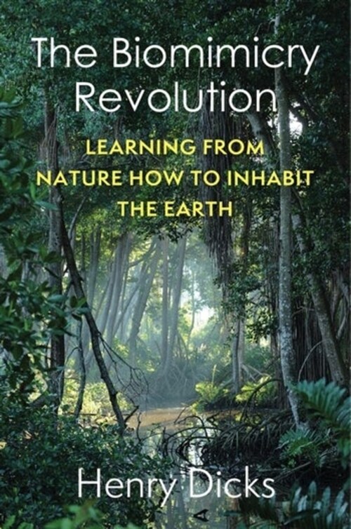 The Biomimicry Revolution: Learning from Nature How to Inhabit the Earth (Hardcover)