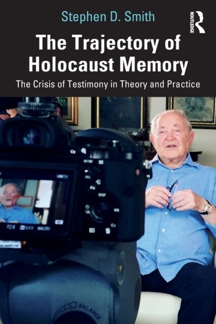 The Trajectory of Holocaust Memory : The Crisis of Testimony in Theory and Practice (Paperback)