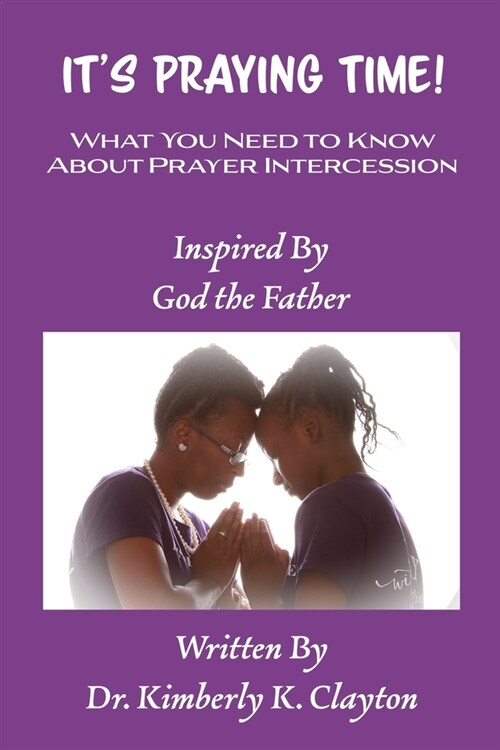 Its Praying Time: What You Need to Know About Prayer Intercession (Paperback, 2)
