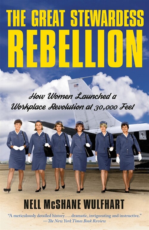 The Great Stewardess Rebellion: How Women Launched a Workplace Revolution at 30,000 Feet (Paperback)