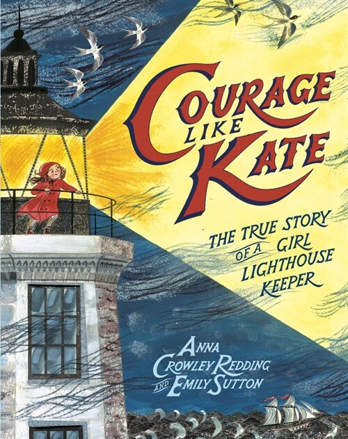 Courage Like Kate: The True Story of a Girl Lighthouse Keeper (Library Binding)