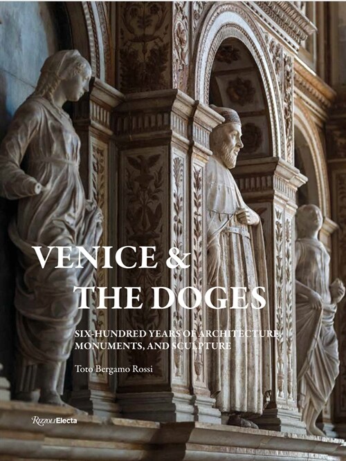 Venice and the Doges: Six Hundred Years of Architecture, Monuments, and Sculpture (Hardcover)