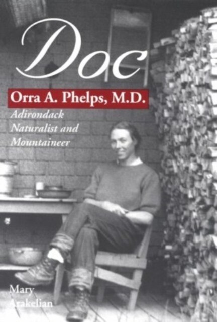 Doc: Orra A. Phelps, M.D., Adirondack Naturalist and Mountaineer (Paperback)