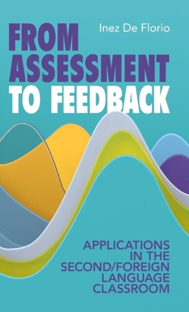 From Assessment to Feedback : Applications in the Second/Foreign Language Classroom (Hardcover)