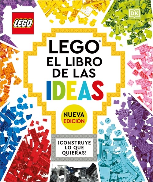 Lego: El Libro de Las Ideas (Nueva Edicion) (the Lego Ideas Book, New Edition): Con Modelos Nuevos 좧onstruye Lo Que Quieras! (Hardcover)