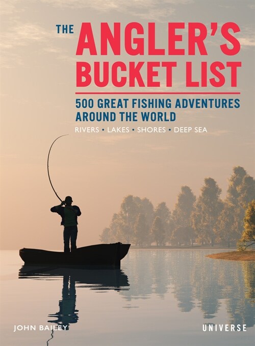 The Anglers Bucket List: 500 Great Fishing Adventures Around the World (Hardcover)