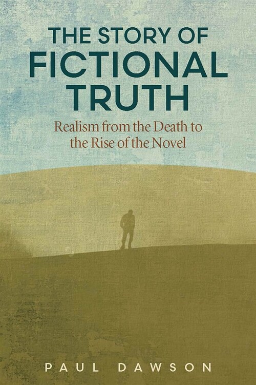 The Story of Fictional Truth: Realism from the Death to the Rise of the Novel (Hardcover)