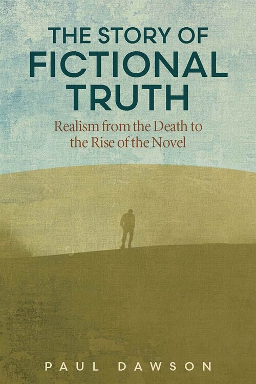 The Story of Fictional Truth: Realism from the Death to the Rise of the Novel (Paperback)