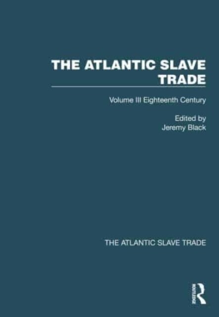 The Atlantic Slave Trade : Volume III Eighteenth Century (Hardcover)