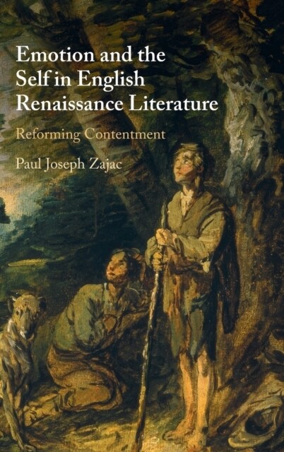 Emotion and the Self in English Renaissance Literature : Reforming Contentment (Hardcover)