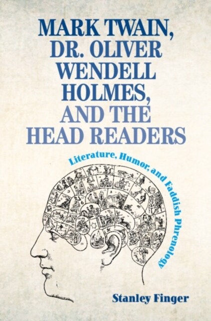 Mark Twain, Dr. Oliver Wendell Holmes, and the Head Readers : Literature, Humor, and Faddish Phrenology (Hardcover)