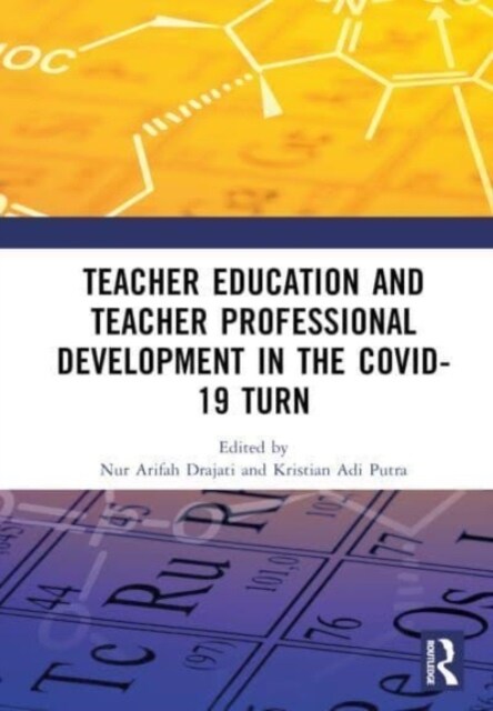 Teacher Education and Teacher Professional Development in the COVID-19 Turn : Proceedings of the International Conference on Teacher Training and Educ (Hardcover)