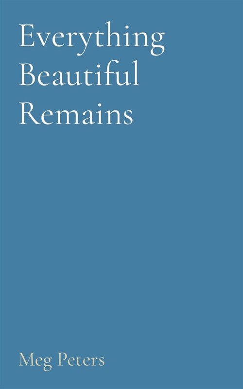 Everything Beautiful Remains (Paperback)