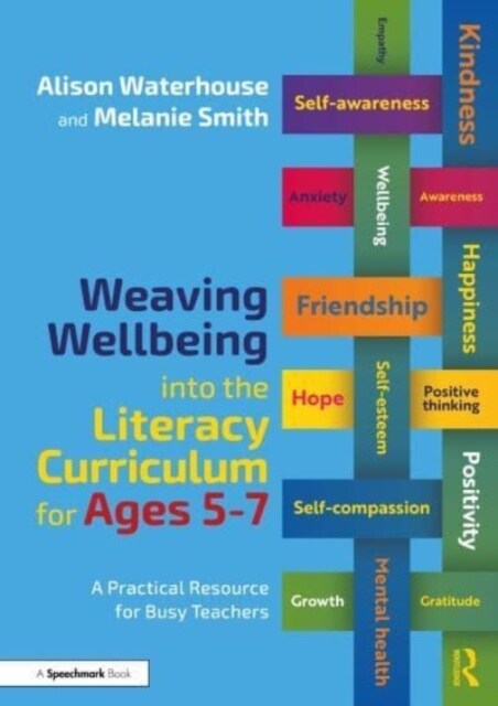 Weaving Wellbeing into the Literacy Curriculum for Ages 5-7 : A Practical Resource for Busy Teachers (Paperback)