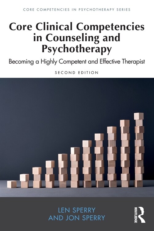 Core Clinical Competencies in Counseling and Psychotherapy : Becoming a Highly Competent and Effective Therapist (Paperback, 2 ed)