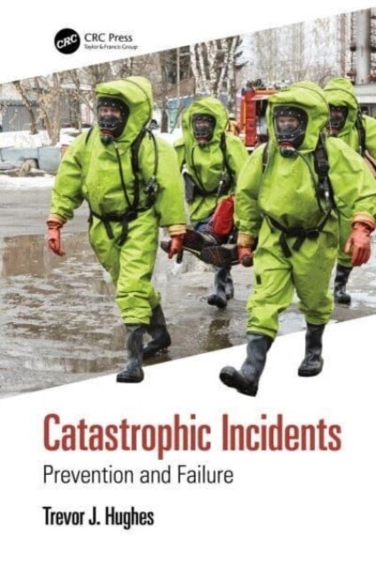 Catastrophic Incidents : Prevention and Failure (Hardcover)