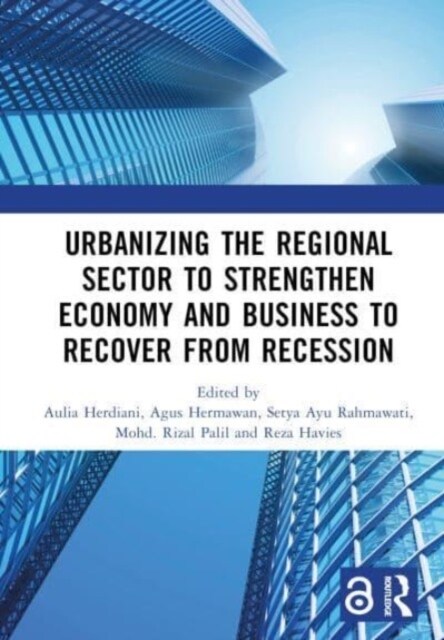 Urbanizing the Regional Sector to Strengthen Economy and Business to Recover from Recession : Proceedings of the 5th International Research Conference (Hardcover)