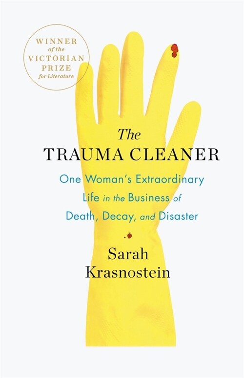 The Trauma Cleaner: One Womans Extraordinary Life in the Business of Death, Decay, and Disaster (Paperback)