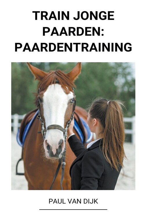 Train jonge Paarden: Paardentraining (Paperback)