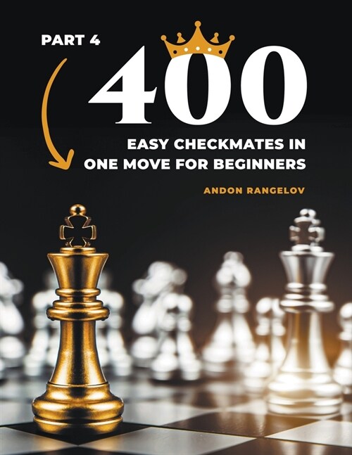 400 Easy Checkmates in One Move for Beginners, Part 4 (Paperback)