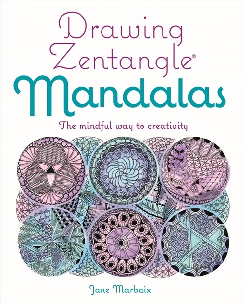 Drawing Zentangle Mandalas: The Mindful Way to Creativity (Paperback)