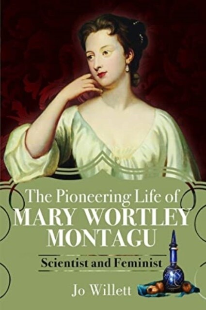 The Pioneering Life of Mary Wortley Montagu : Scientist and Feminist (Paperback)