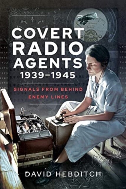Covert Radio Agents, 1939-1945 : Signals From Behind Enemy Lines (Paperback)