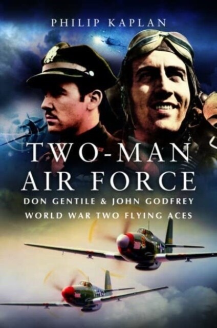 Two-Man Air Force : Don Gentile & John Godfrey: World War II Flying Legends (Paperback)