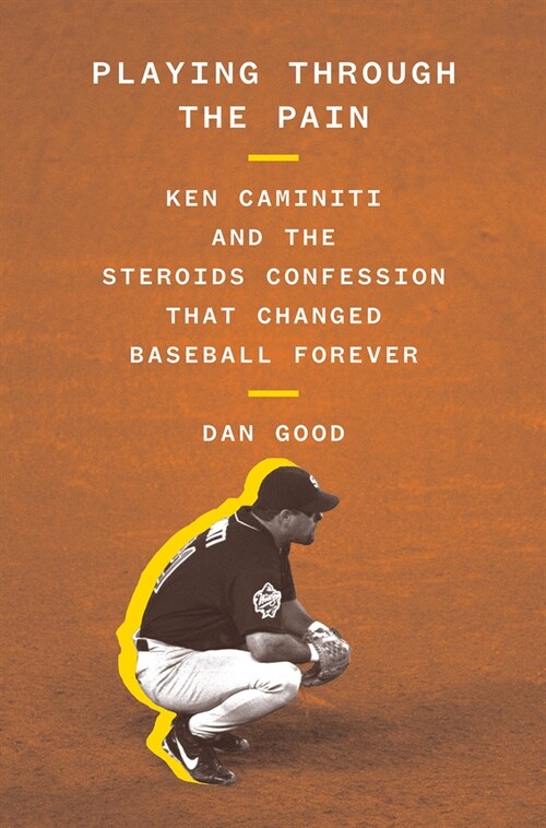 Playing Through the Pain: Ken Caminiti and the Steroids Confession That Changed Baseball Forever (Paperback)