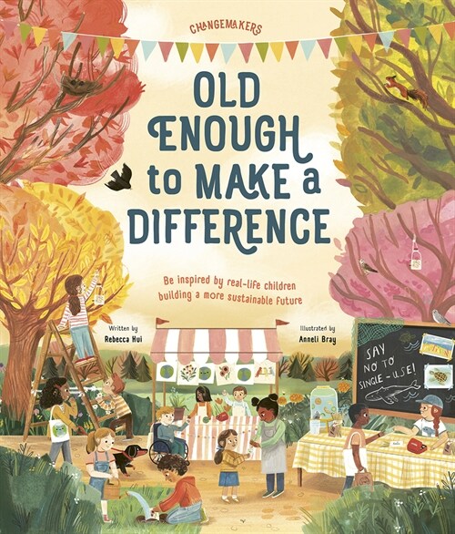 Old Enough to Make a Difference: Be Inspired by Real-Life Children Building a More Sustainable Future (Hardcover)