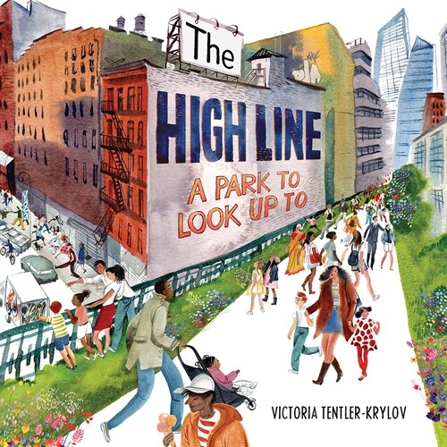 The High Line: A Park to Look Up to (Hardcover)