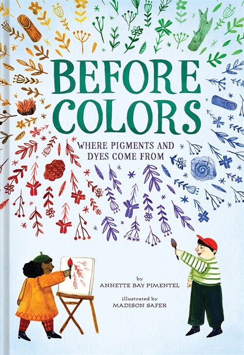 Before Colors: Where Pigments and Dyes Come from (Hardcover)