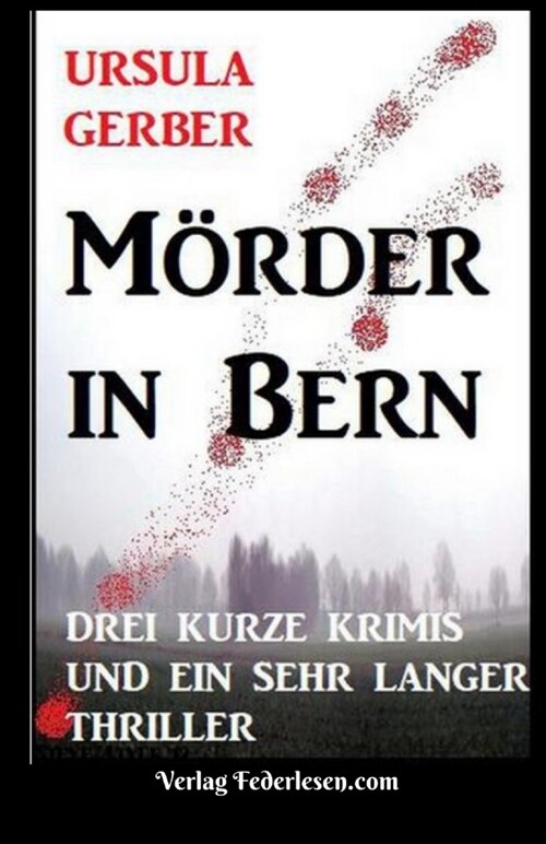 M?der in Bern: Drei kurze Krimis und ein sehr langer Thriller (Paperback)