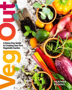Veg Out: A Stress-Free Guide to Creating Your First Vegetable Garden (Paperback)