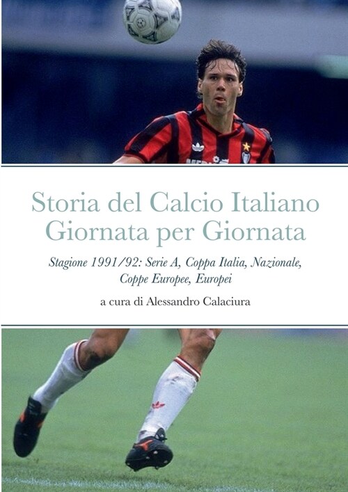 Storia del Calcio Italiano Giornata per Giornata: Serie A, Nazionale, Mondiali, Europei, Coppa Italia, Coppe Europee (Paperback)