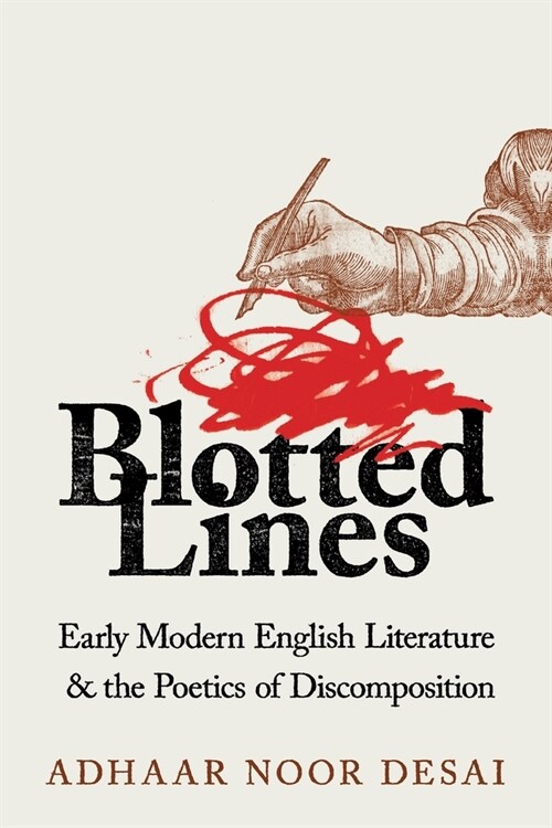 Blotted Lines: Early Modern English Literature and the Poetics of Discomposition (Paperback)