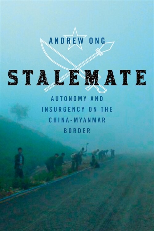 Stalemate: Autonomy and Insurgency on the China-Myanmar Border (Paperback)