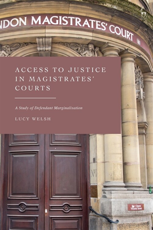 Access to Justice in Magistrates Courts : A Study of Defendant Marginalisation (Paperback)