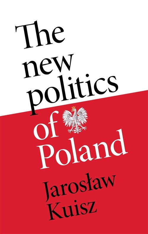 The New Politics of Poland : A Case of Post-Traumatic Sovereignty (Hardcover)