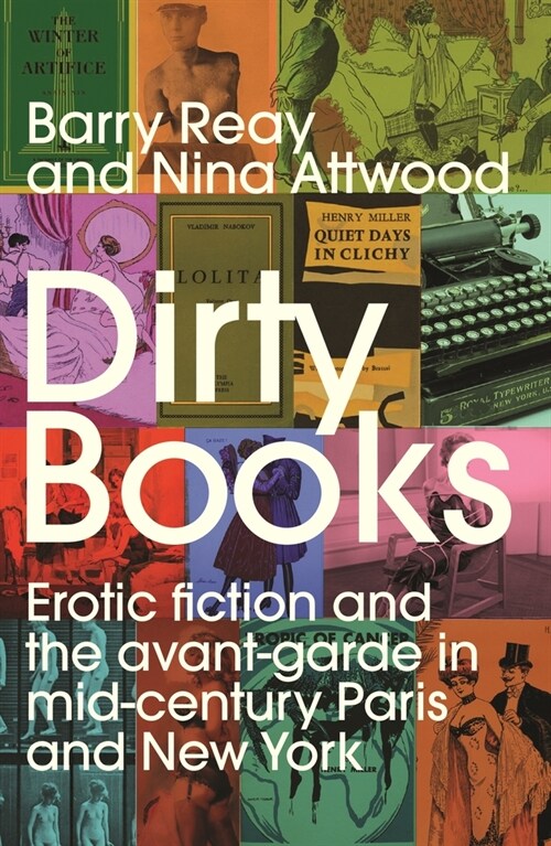 Dirty Books : Erotic Fiction and the Avant-Garde in Mid-Century Paris and New York (Hardcover)