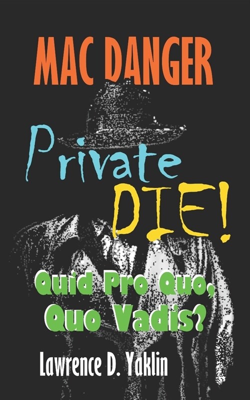 MAC DANGER, Private DIE!: Quid Pro Quo, Quo Vadis? (Paperback)
