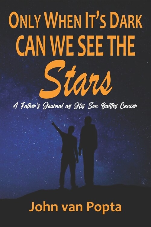 Only When Its Dark Can We See the Stars: A Fathers Journal as His Son Battles Cancer (Paperback)