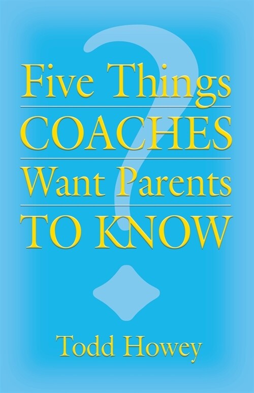Five Things Coaches Want Parents to Know (Paperback)
