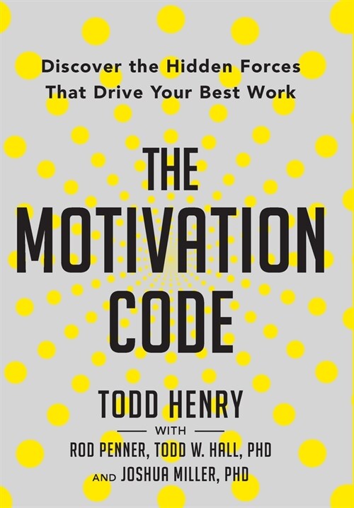 The Motivation Code: Discover The Hidden Forces That Drive Your Best Work (Hardcover)