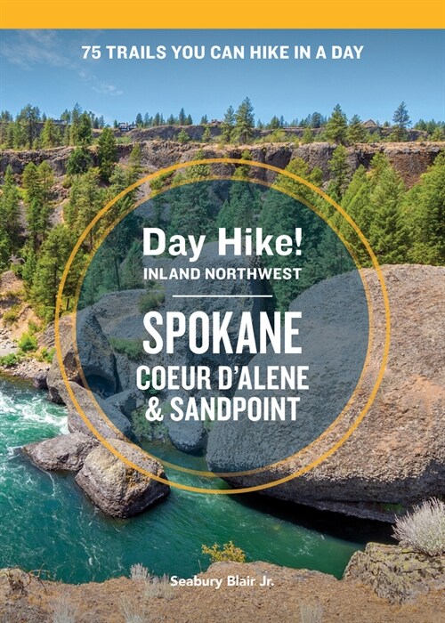 Day Hike Inland Northwest: Spokane, Coeur dAlene, and Sandpoint, 2nd Edition: 75 Trails You Can Hike in a Day (Paperback)