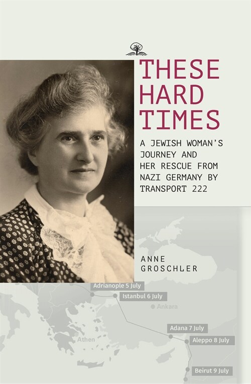 These Hard Times: A Jewish Womans Rescue from Nazi Germany by Transport 222 (Paperback)