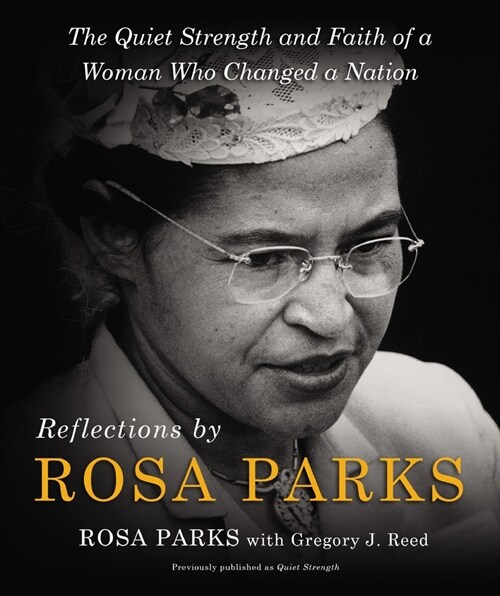 Reflections by Rosa Parks: The Quiet Strength and Faith of a Woman Who Changed a Nation (Hardcover)